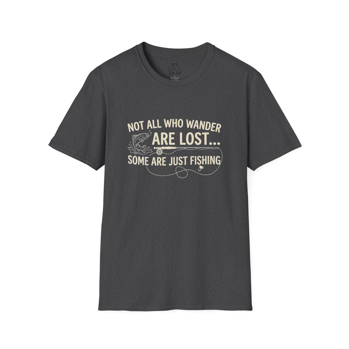 Fishing T-Shirt — "Not All Who Wander Are Lost... Some Are Just Fishing"