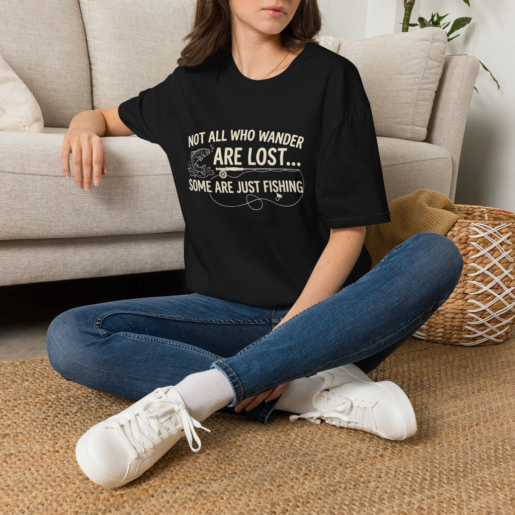 Fishing T-Shirt — "Not All Who Wander Are Lost... Some Are Just Fishing"