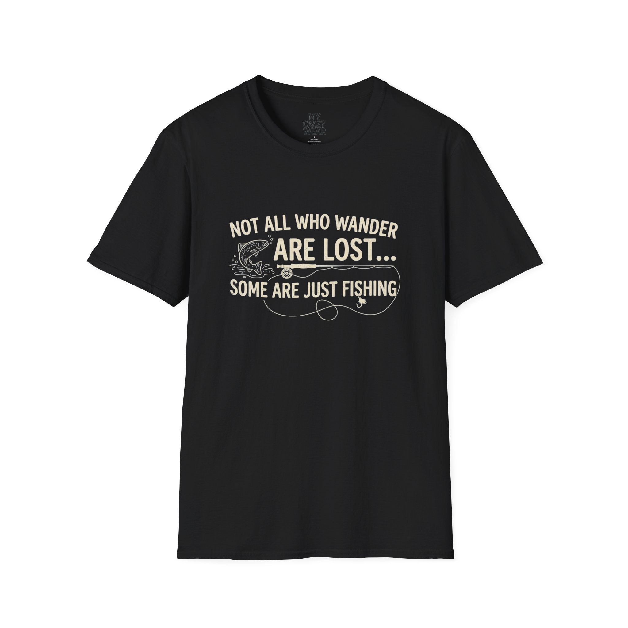 Fishing T-Shirt — "Not All Who Wander Are Lost... Some Are Just Fishing"