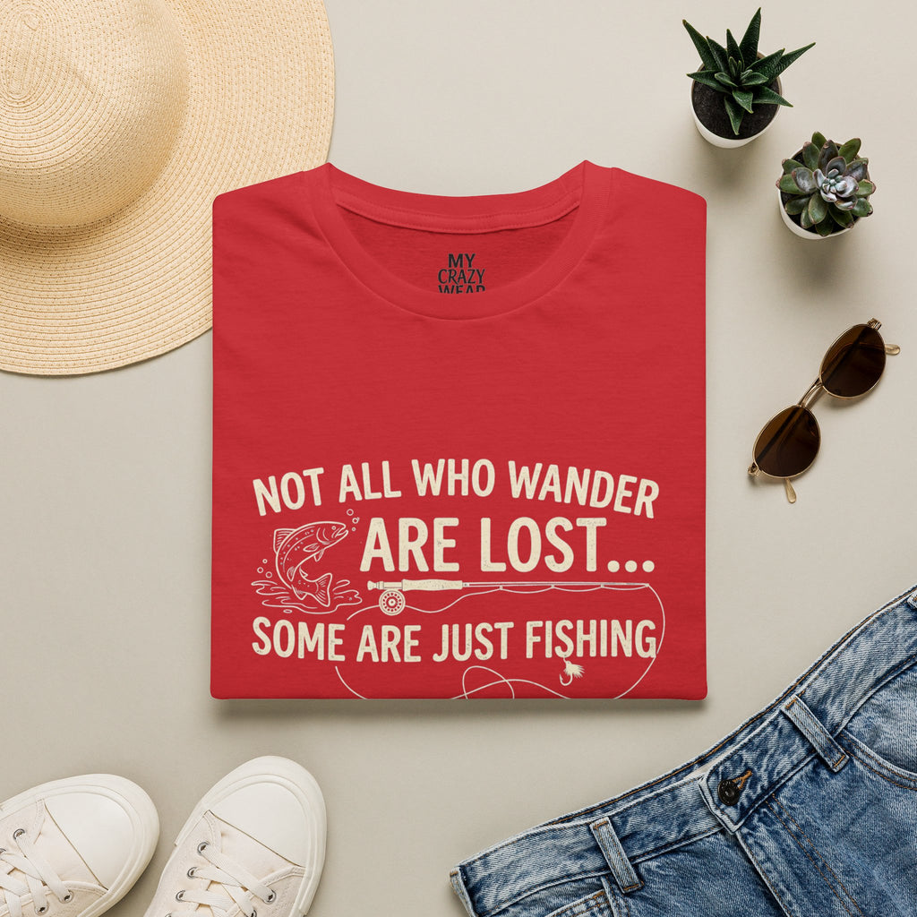 Fishing T-Shirt — "Not All Who Wander Are Lost... Some Are Just Fishing"