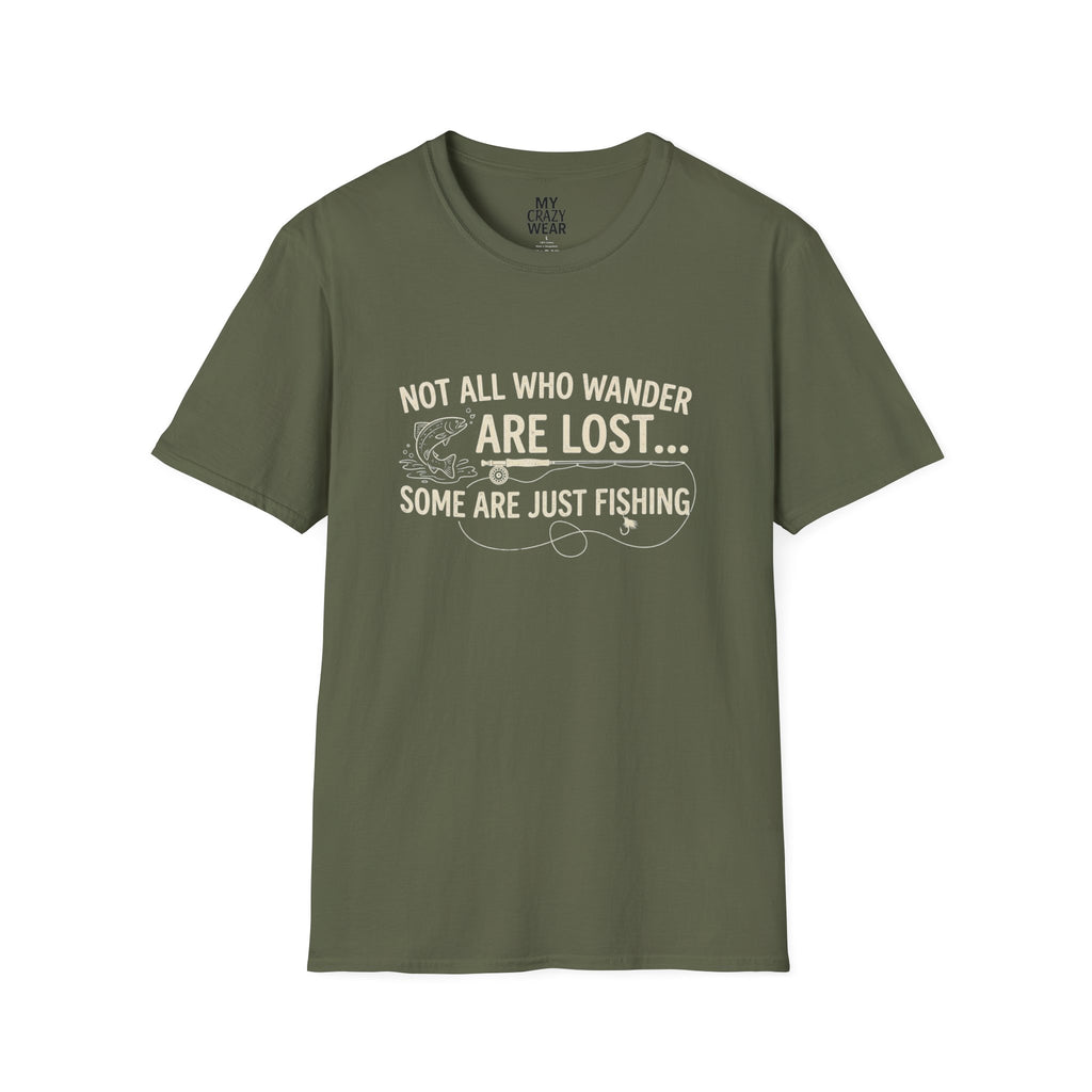 Fishing T-Shirt — "Not All Who Wander Are Lost... Some Are Just Fishing"