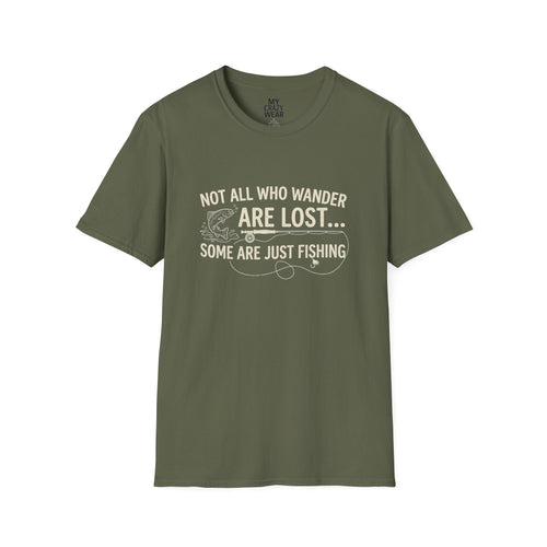 Fishing T-Shirt — "Not All Who Wander Are Lost... Some Are Just Fishing"